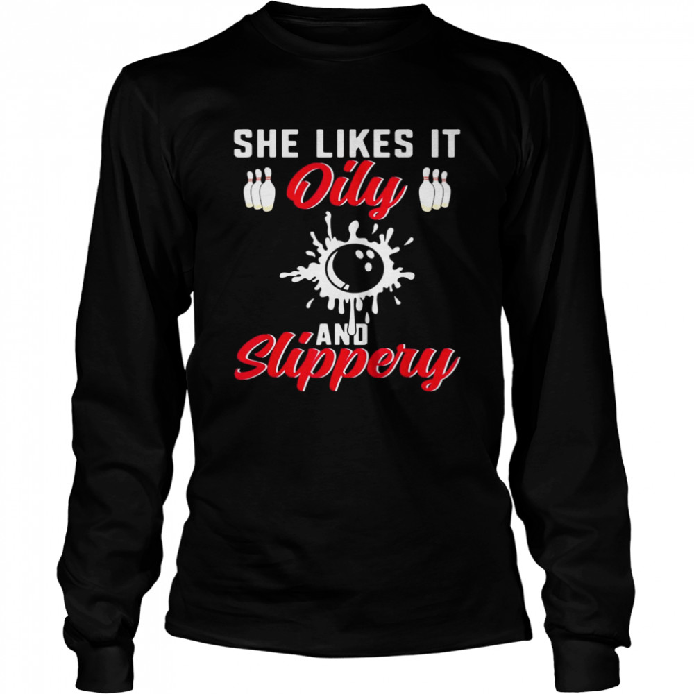 Bowling Lover She Likes It Oily And Slipper Bowler Long Sleeved T-shirt