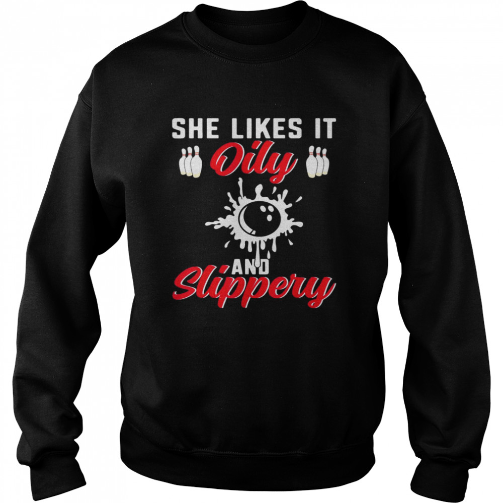 Bowling Lover She Likes It Oily And Slipper Bowler Unisex Sweatshirt