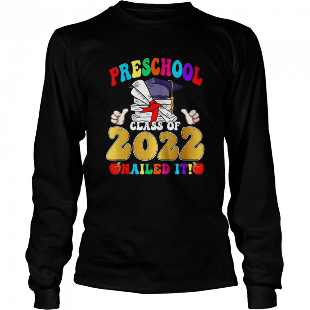 Class Of 2022 Preschool Nailed It School Graduation Long Sleeved T-shirt