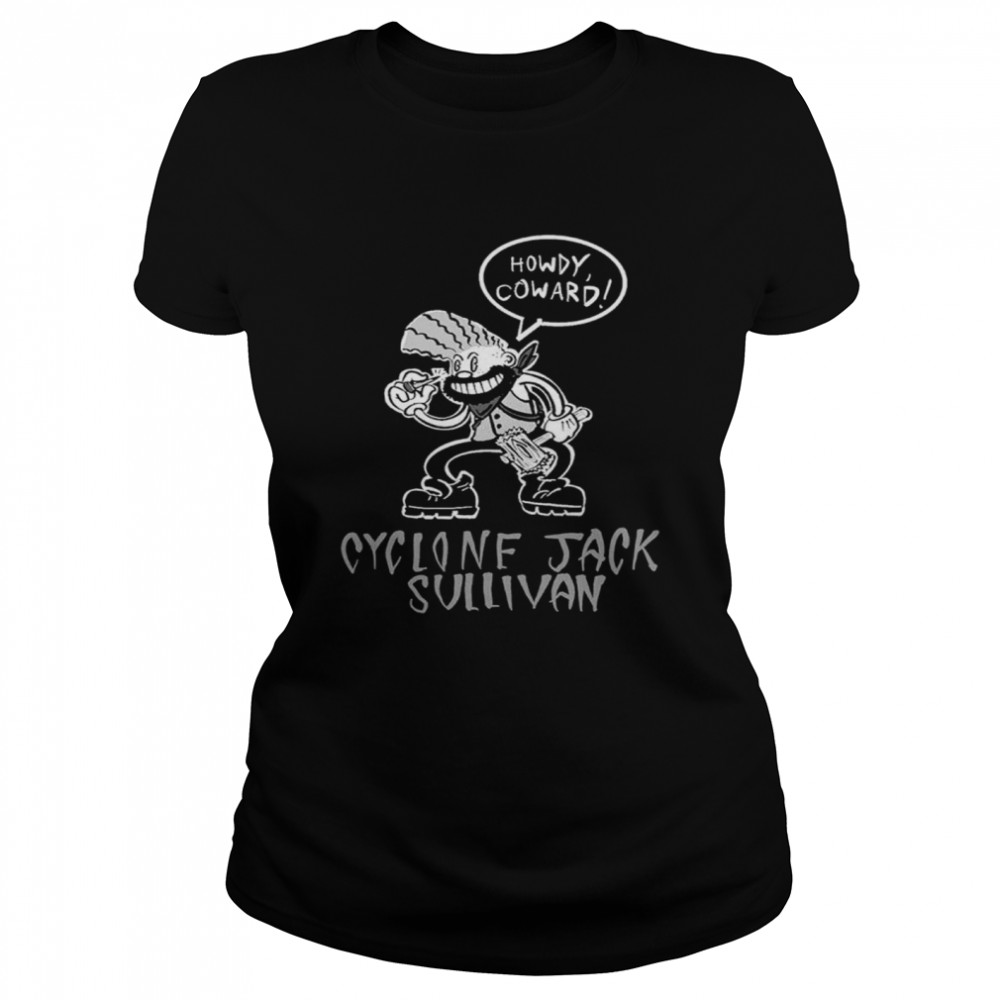 Cyclone Jack Howdy Coward shirt Classic Women's T-shirt