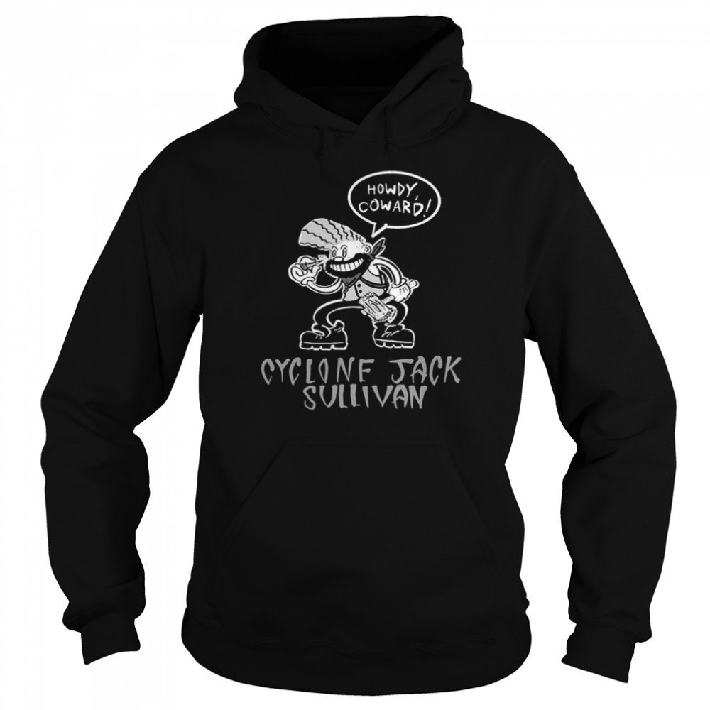 Cyclone Jack Howdy Coward shirt Unisex Hoodie