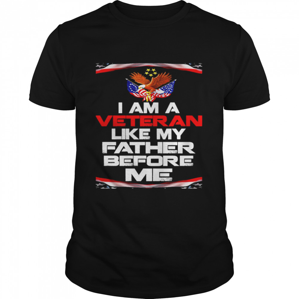 I Am A Veteran Like My Father Before Me Classic Men's T-shirt