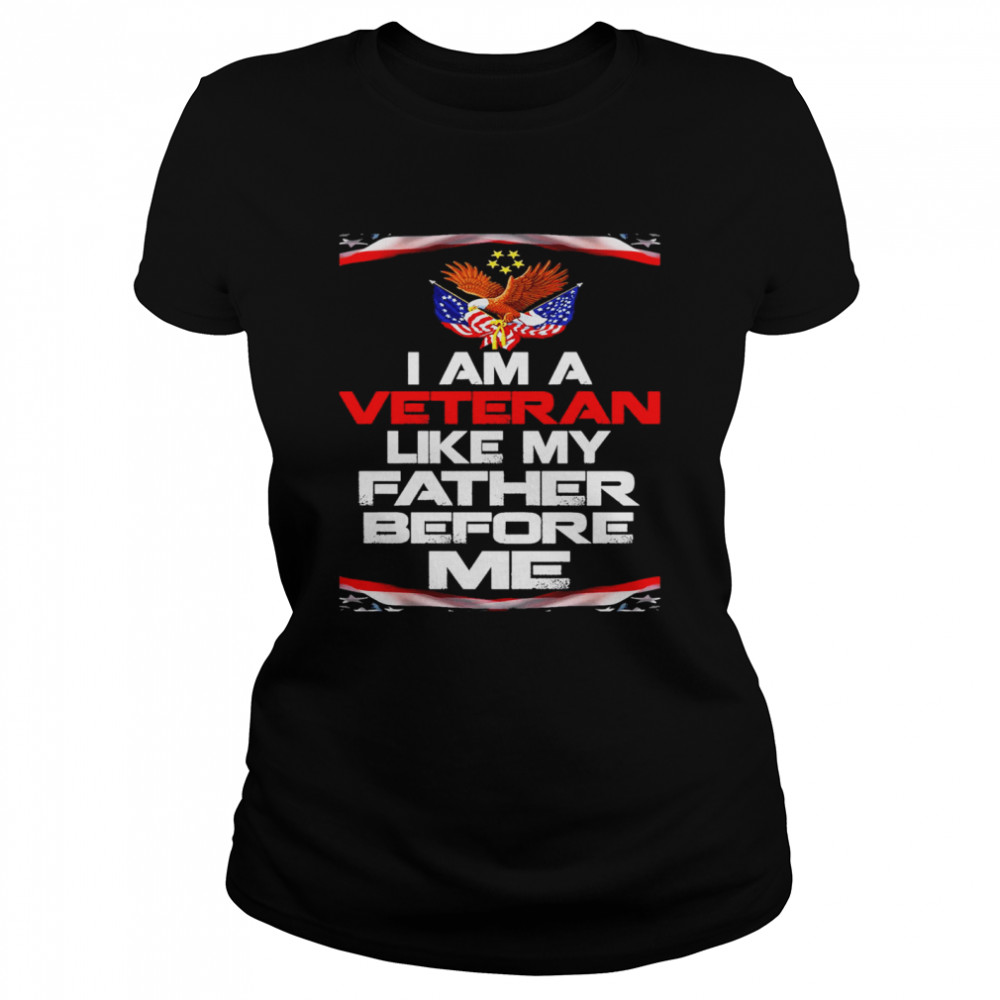 I Am A Veteran Like My Father Before Me Classic Women's T-shirt