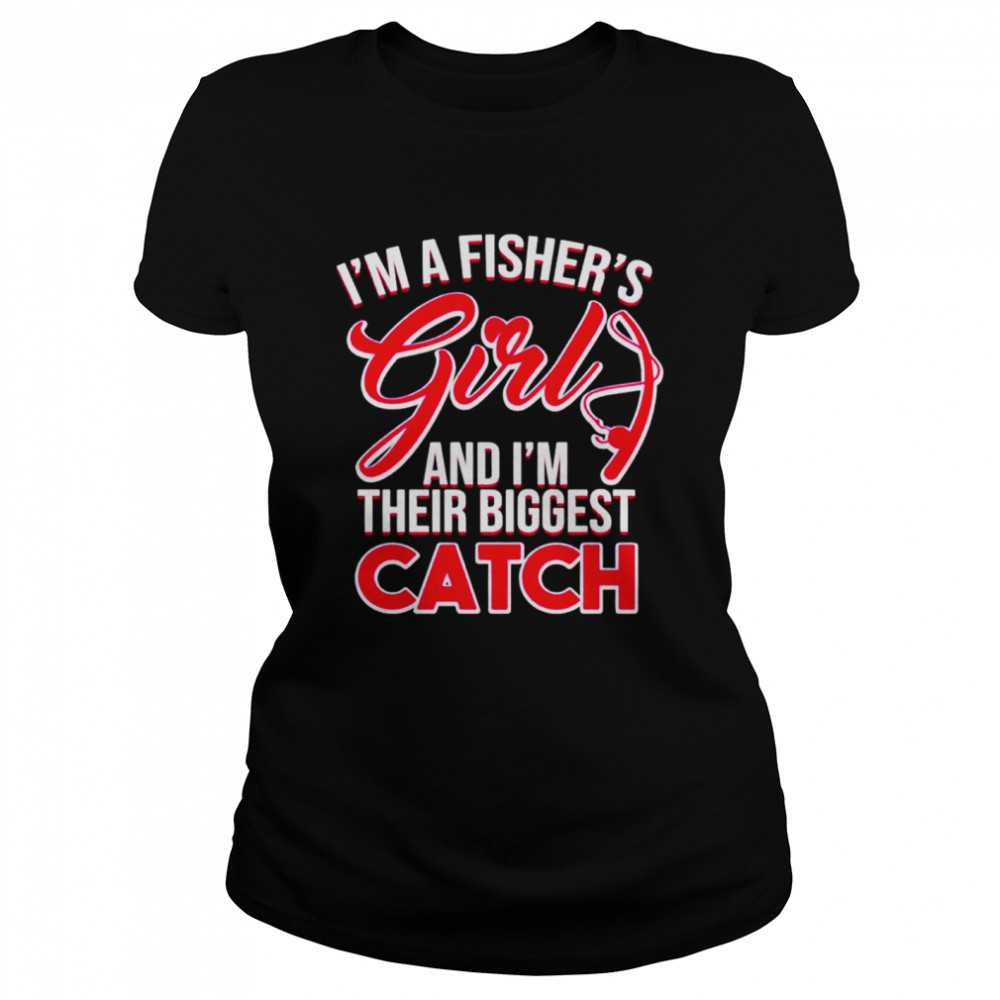 Im a fishers girls and Im their biggest catch shirt Classic Women's T-shirt