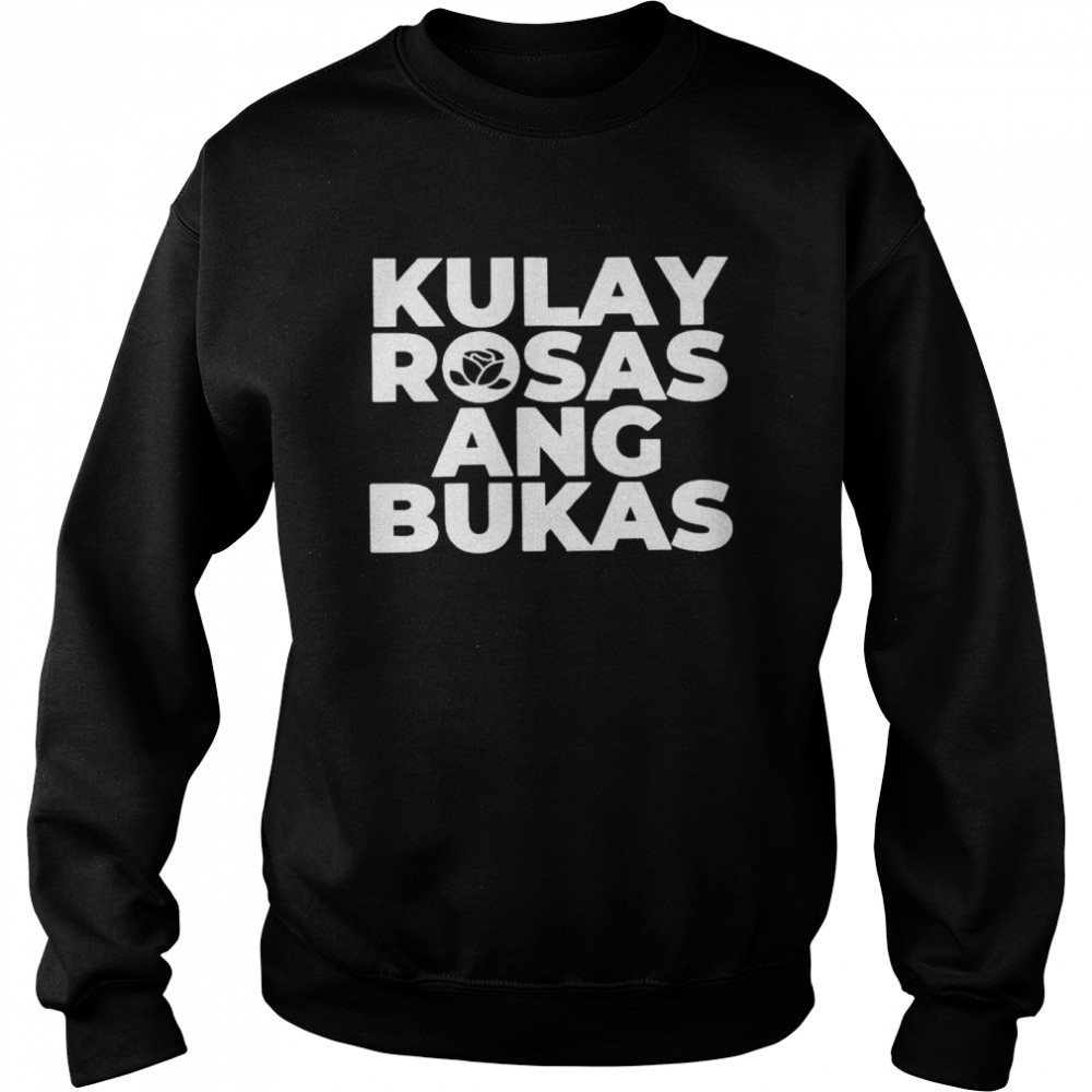 Kulay Rosas Ang Bukas shirt Unisex Sweatshirt