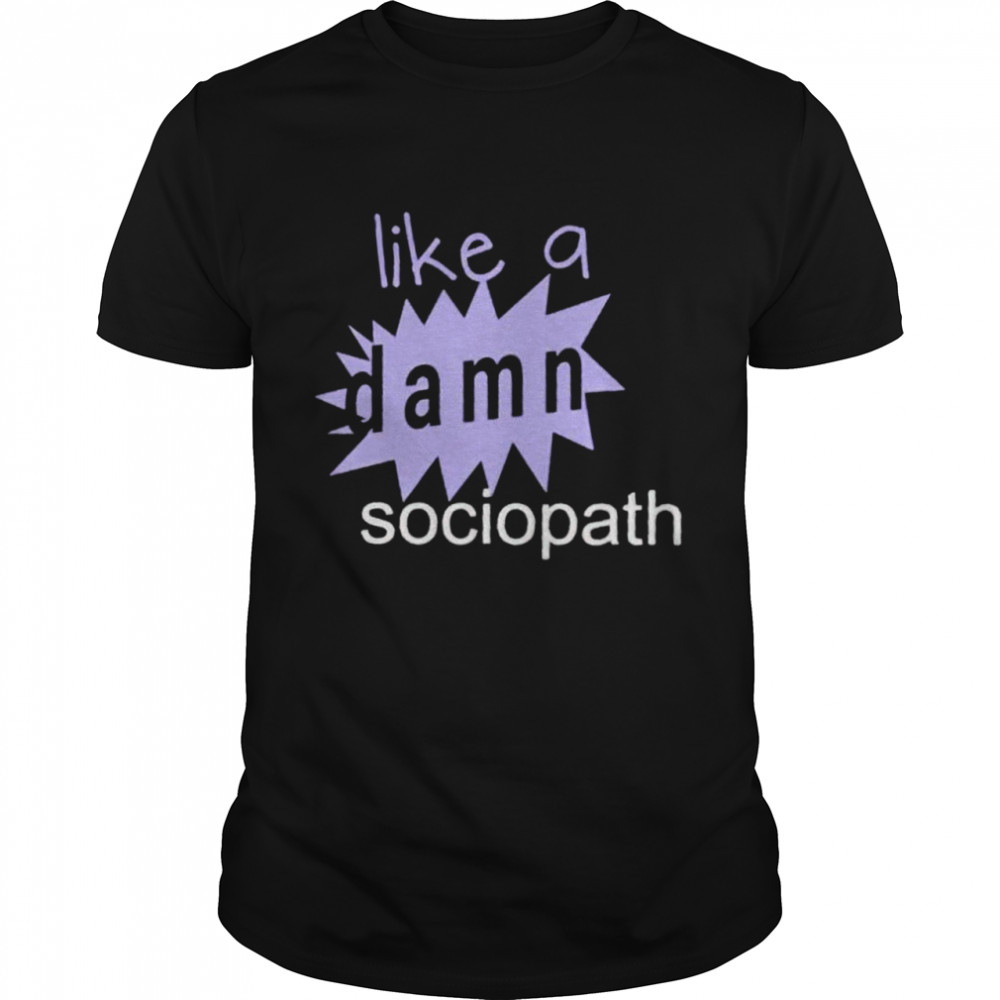 Like a damn sociopath shirt Classic Men's T-shirt