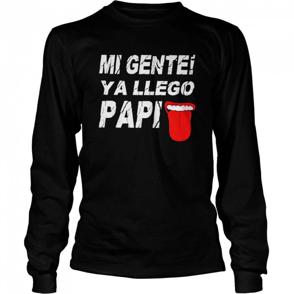 Mi Gente Ya Llego Papi shirt Long Sleeved T-shirt