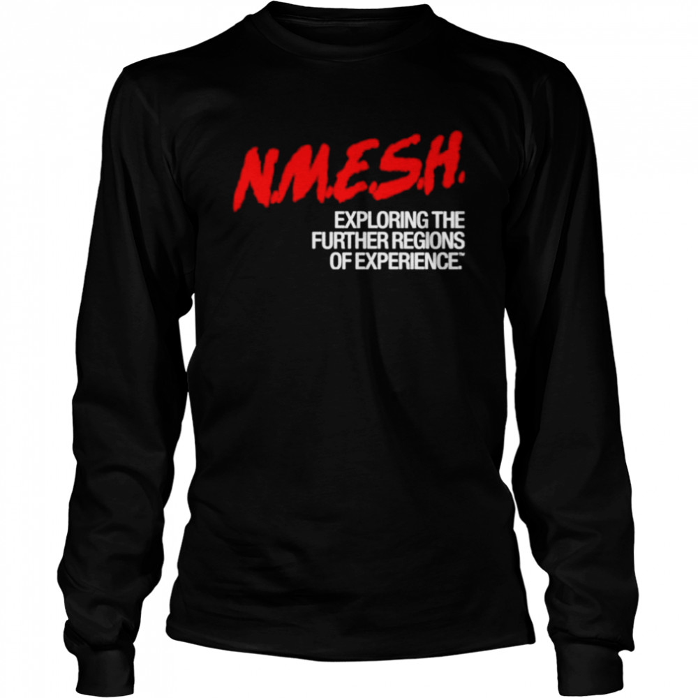 Nmesh exploring the further regions of experience shirt Long Sleeved T-shirt