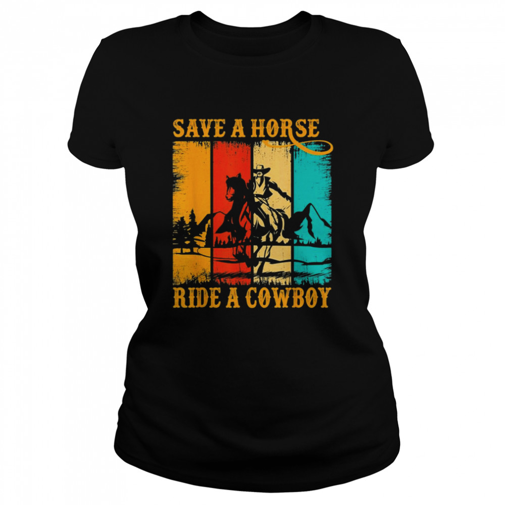 Save A Horse Ride Cowboy Horse Riding Roping Western Classic Women's T-shirt