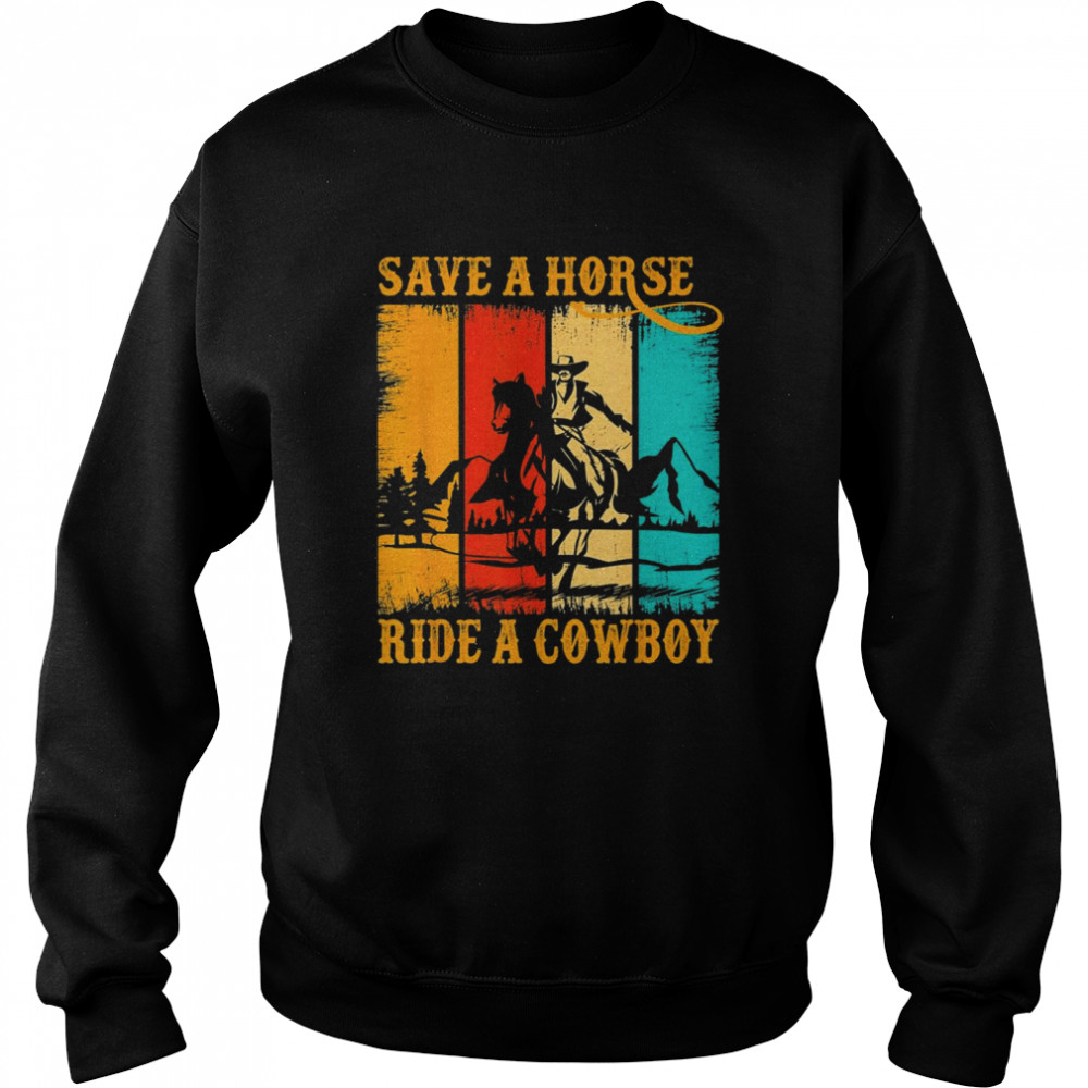 Save A Horse Ride Cowboy Horse Riding Roping Western Unisex Sweatshirt