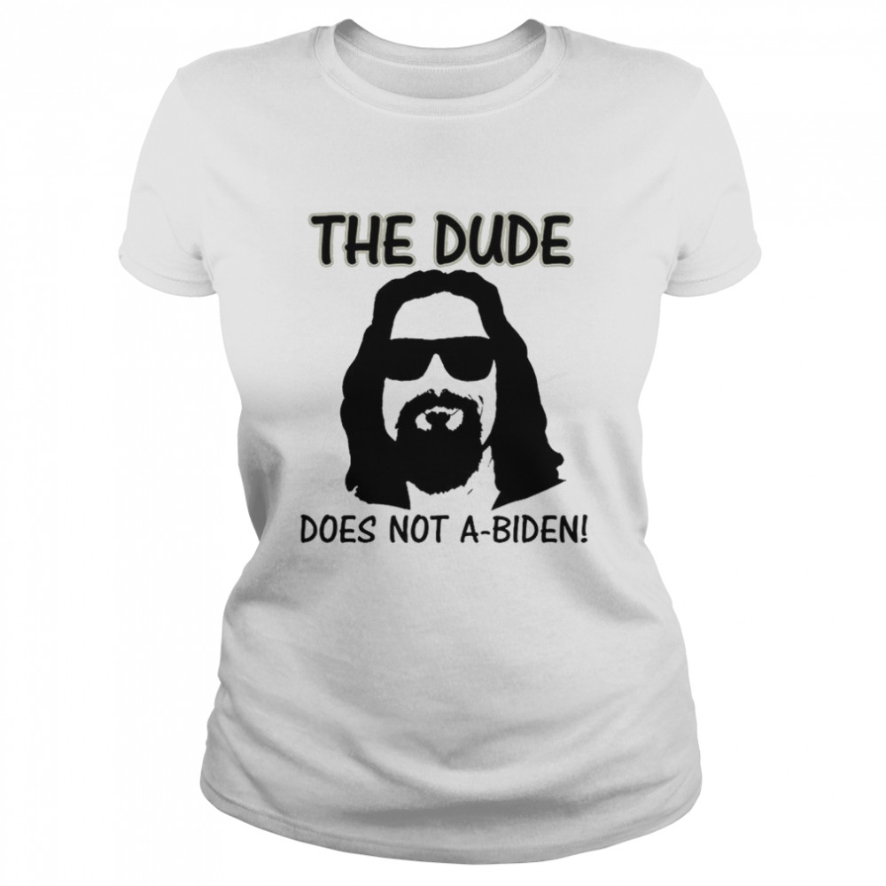 The Dude Does Not A Biden shirt Classic Women's T-shirt