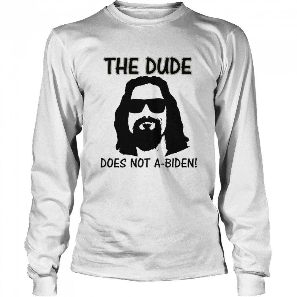 The Dude Does Not A Biden shirt Long Sleeved T-shirt