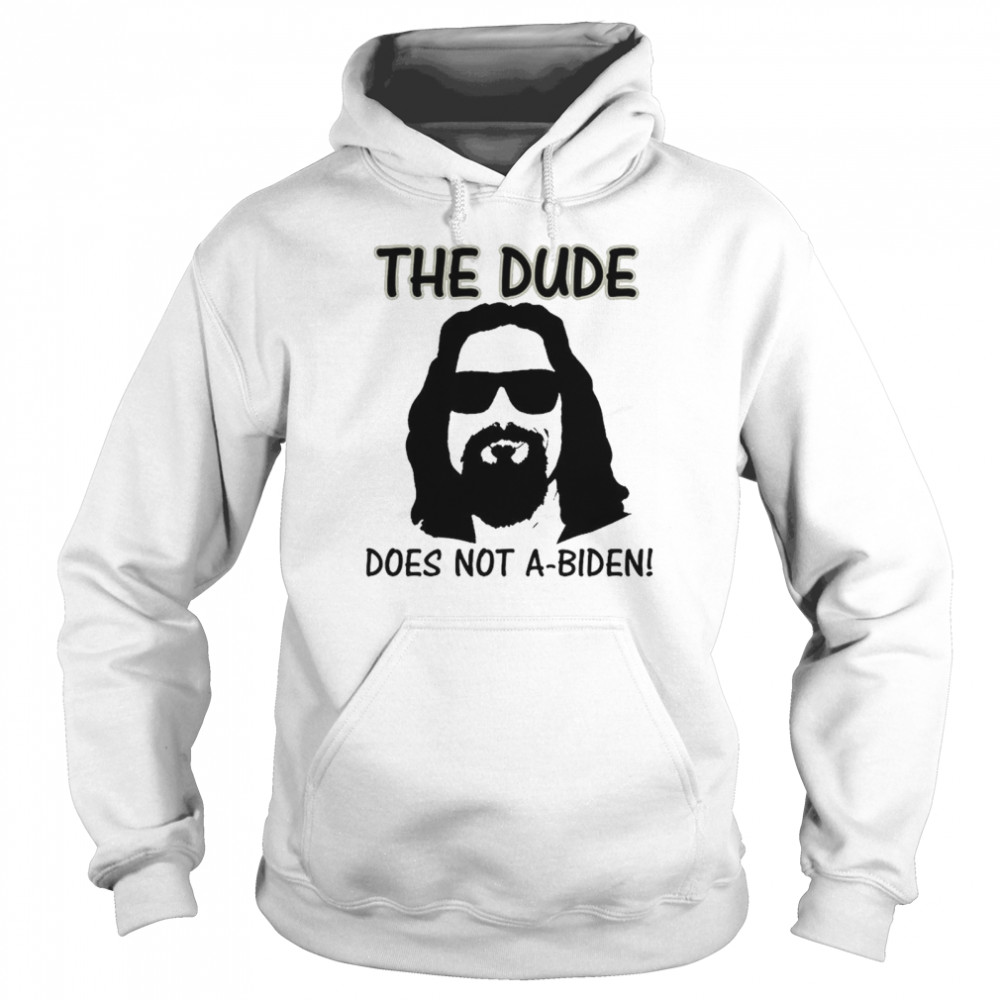 The Dude Does Not A Biden shirt Unisex Hoodie