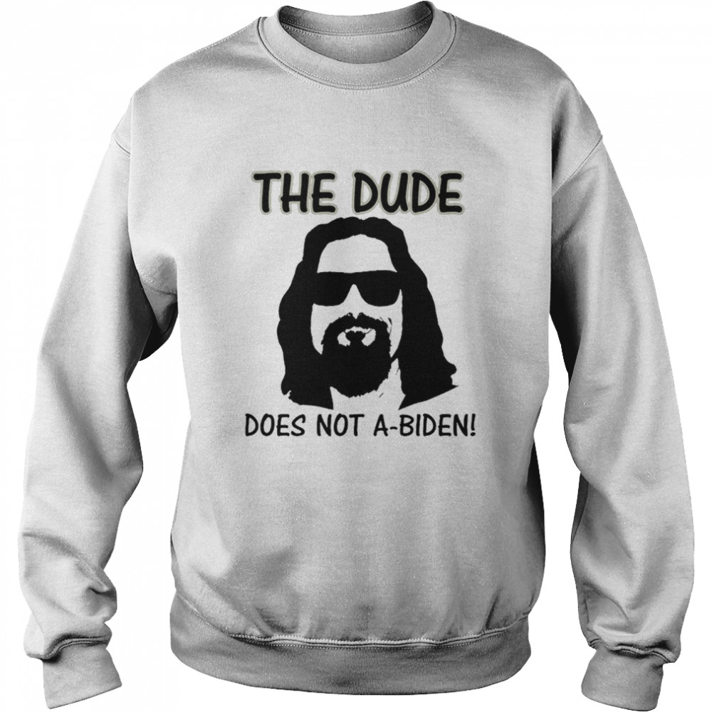 The Dude Does Not A Biden shirt Unisex Sweatshirt