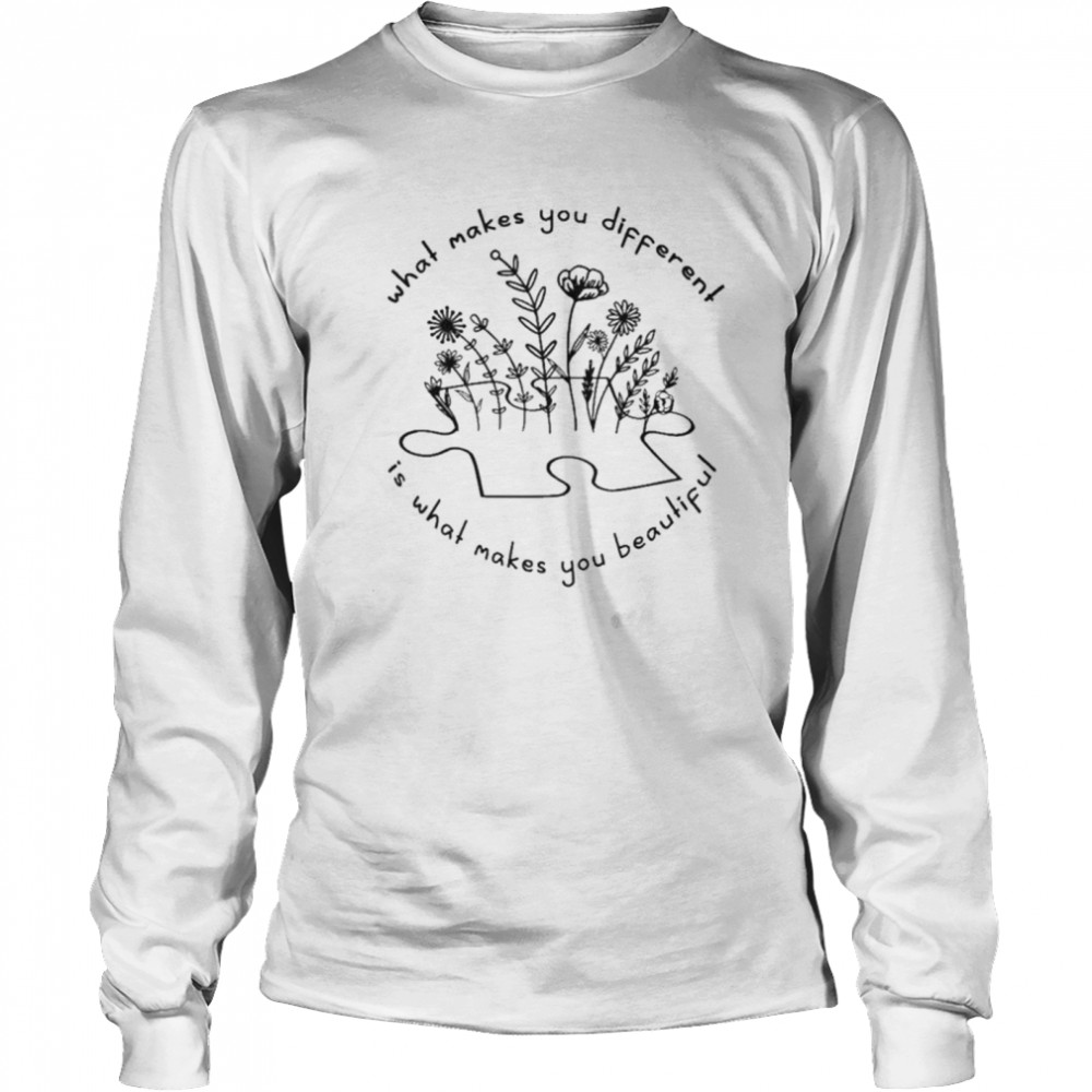 What Makes You Different Is What Makes You Beautiful T- Long Sleeved T-shirt