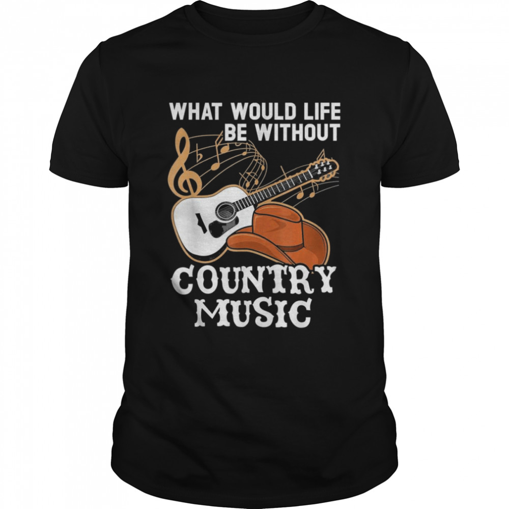 What Would Life Be Without Country Music Musician Western Classic Men's T-shirt