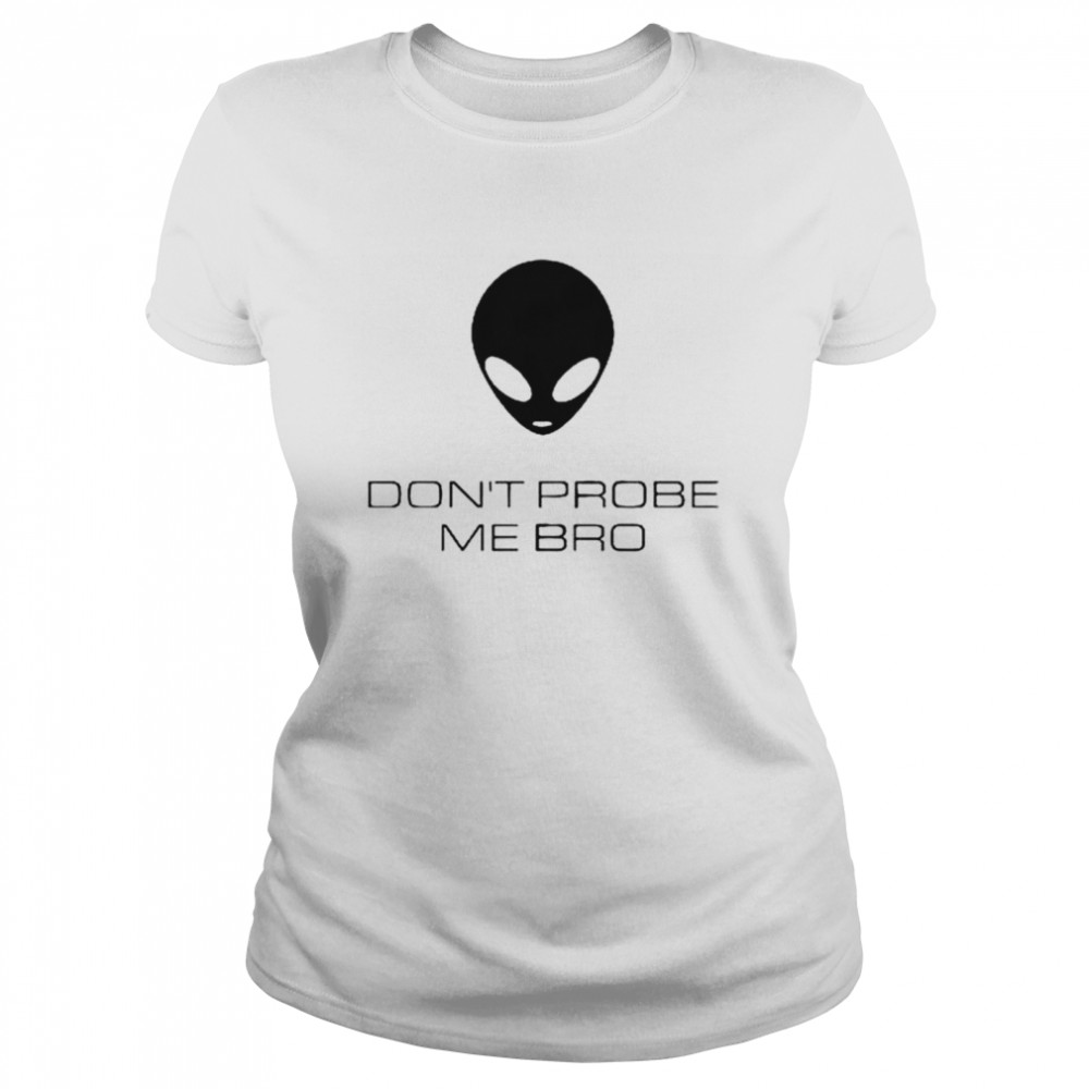 Alien Don’t Probe Me Bro T-shirt Classic Women's T-shirt