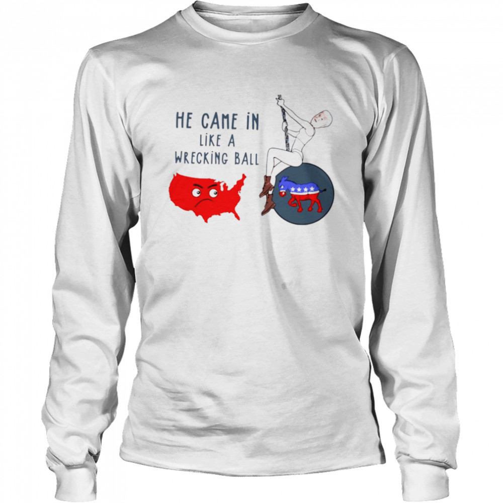 Biden pole dancing he came in like a wrecking ball shirt Long Sleeved T-shirt