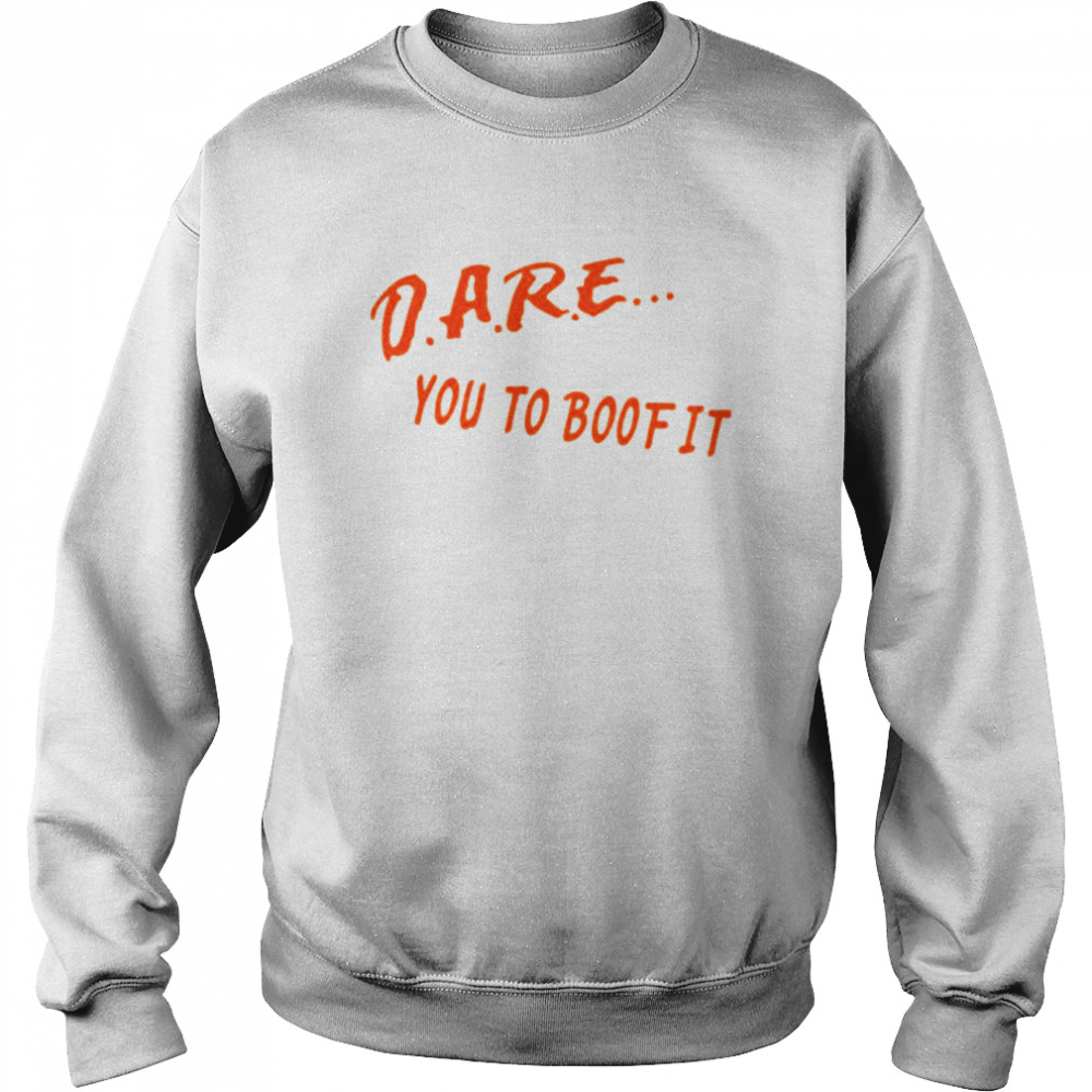 Dare you to boof it shirt Unisex Sweatshirt