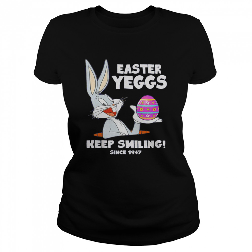 Easter Yeggs Since 1947 keep smiling Bugs Bunny shirt Classic Women's T-shirt