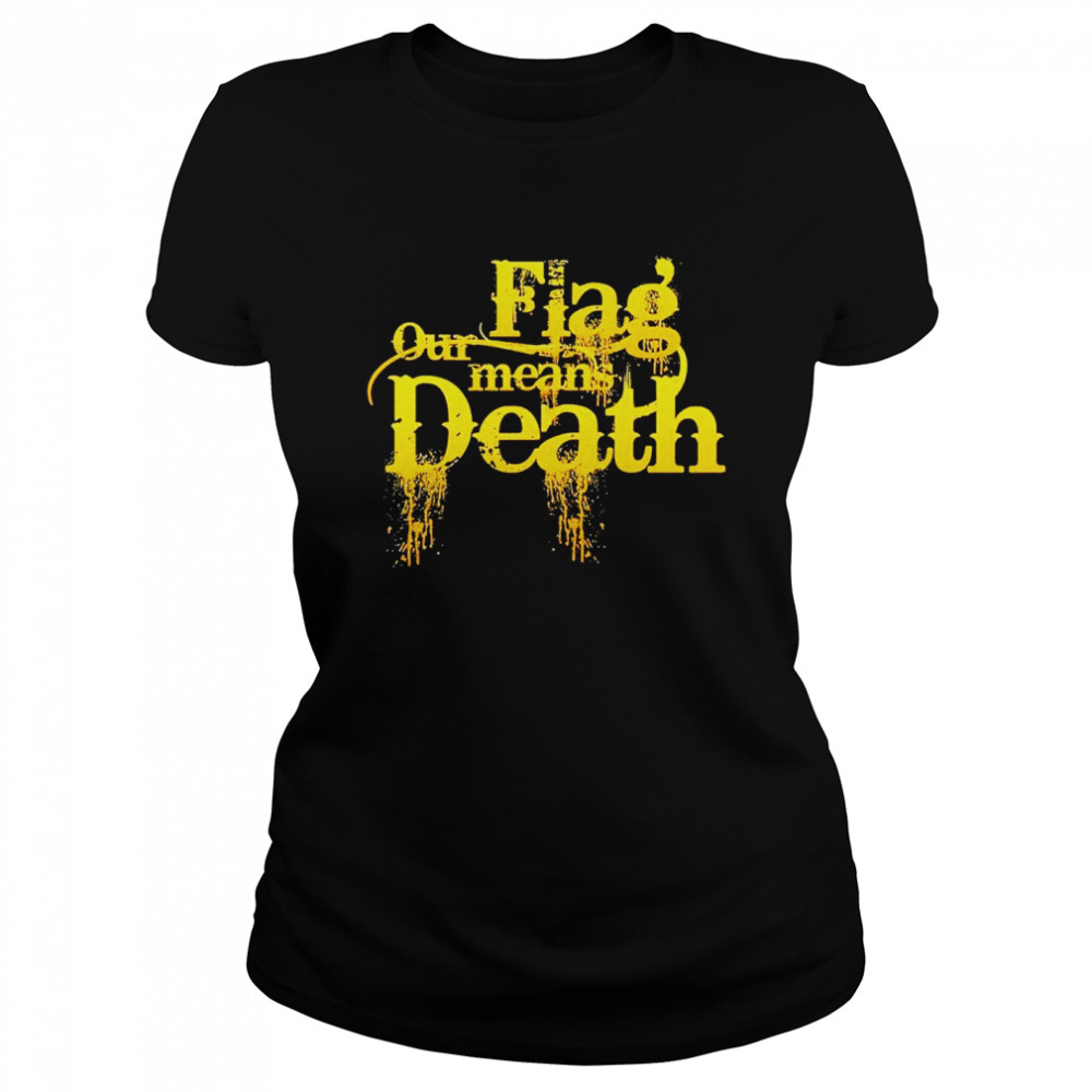 Flag our means death shirt Classic Women's T-shirt