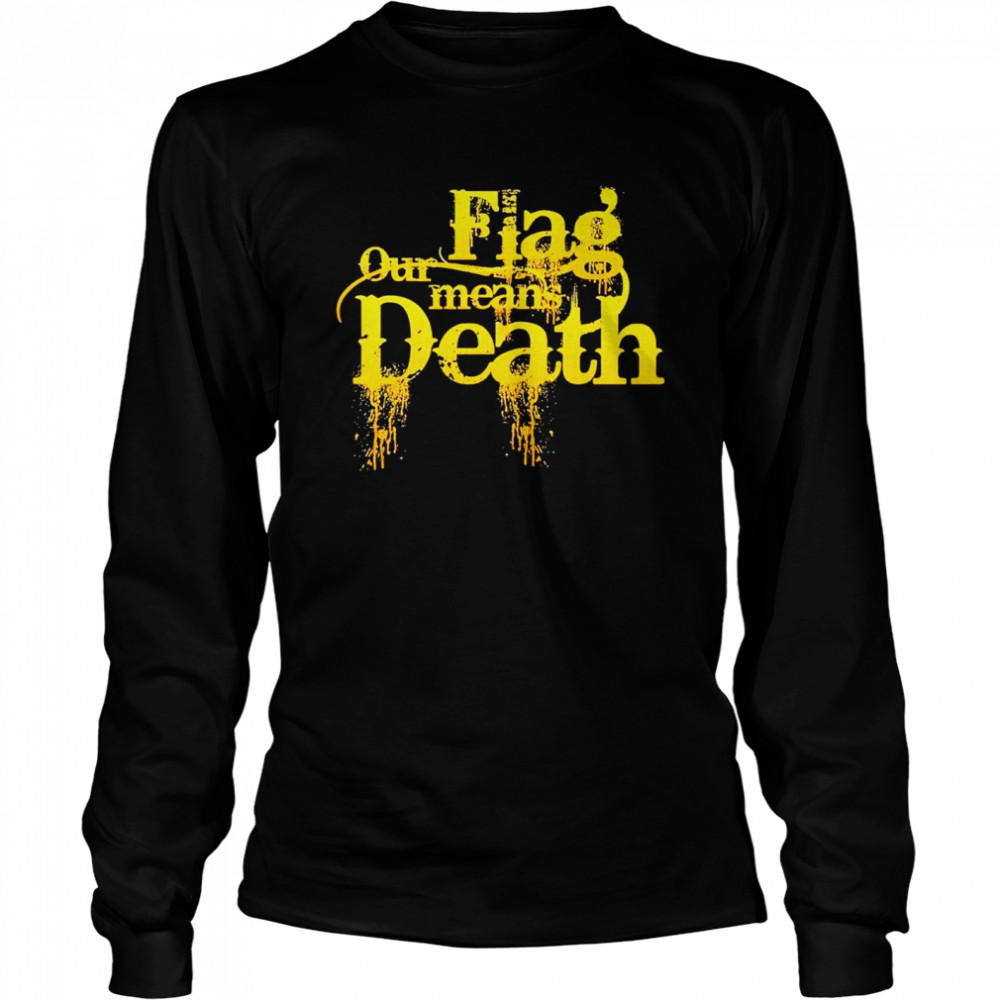 Flag our means death shirt Long Sleeved T-shirt