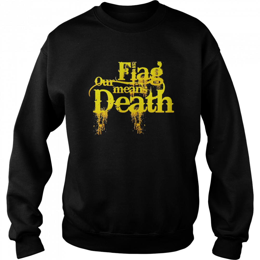 Flag our means death shirt Unisex Sweatshirt