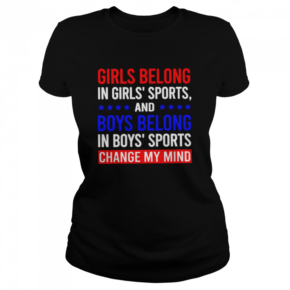 Girls belong in girls’ sports and boys belong shirt Classic Women's T-shirt