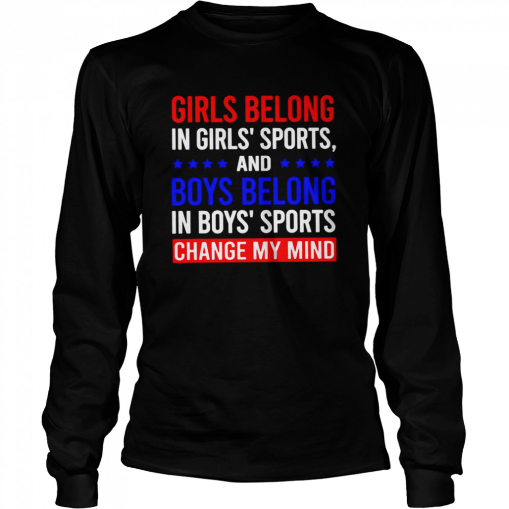 Girls belong in girls’ sports and boys belong shirt Long Sleeved T-shirt