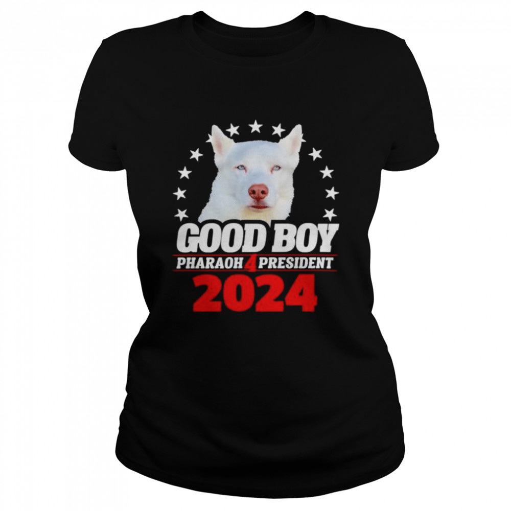 Good Boy Pharaoh 4 President 2024 shirt Classic Women's T-shirt