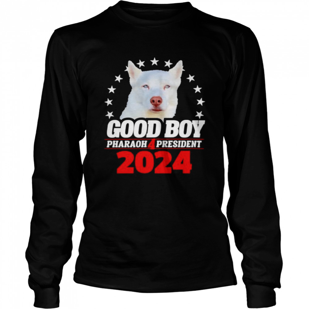 Good Boy Pharaoh 4 President 2024 shirt Long Sleeved T-shirt