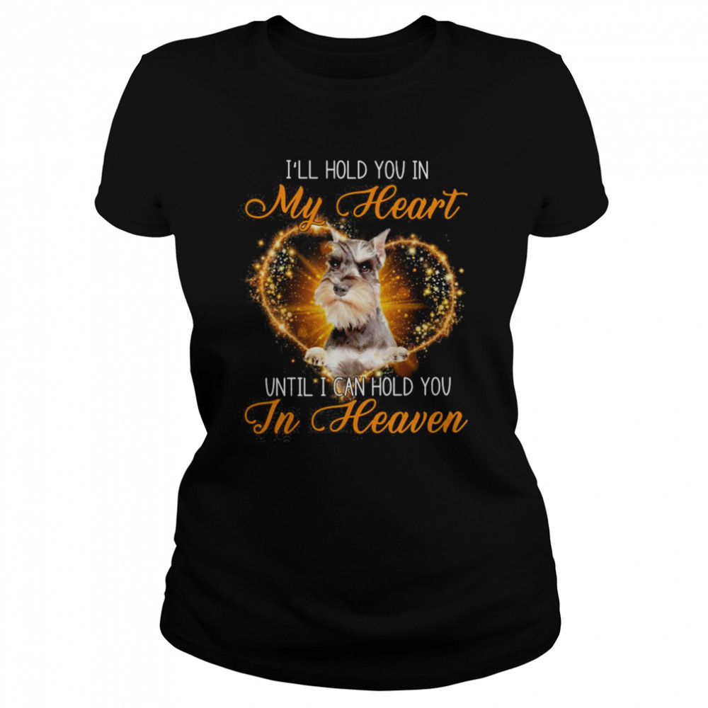 Grey Miniature Schnauzer Dog I’ll Hold You In My Heaven Until I Can Hold You In Heaven Classic Women's T-shirt