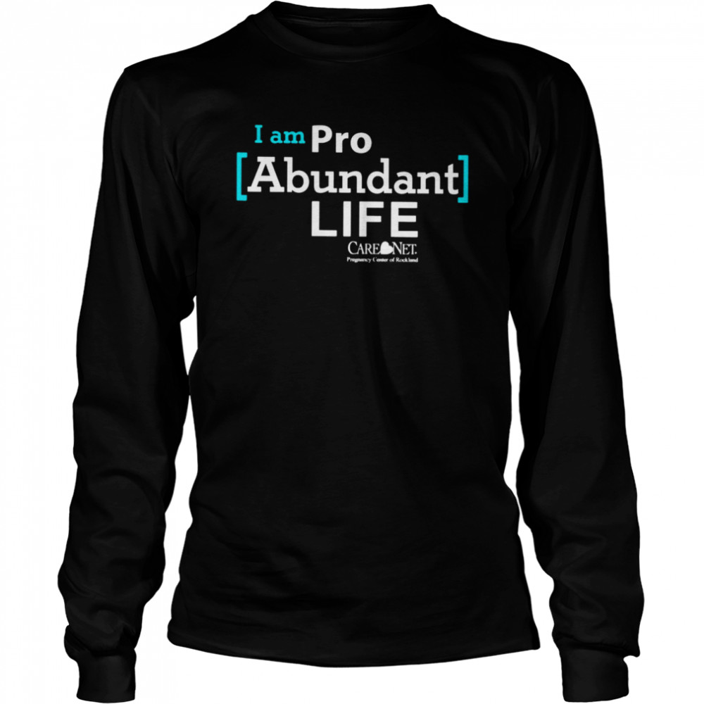 I am pro abundant life T-shirt Long Sleeved T-shirt