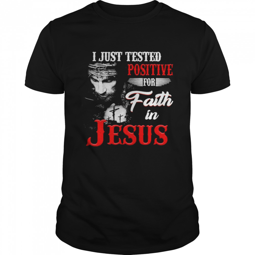 I just tested positive for faith in Jesus shirt Classic Men's T-shirt