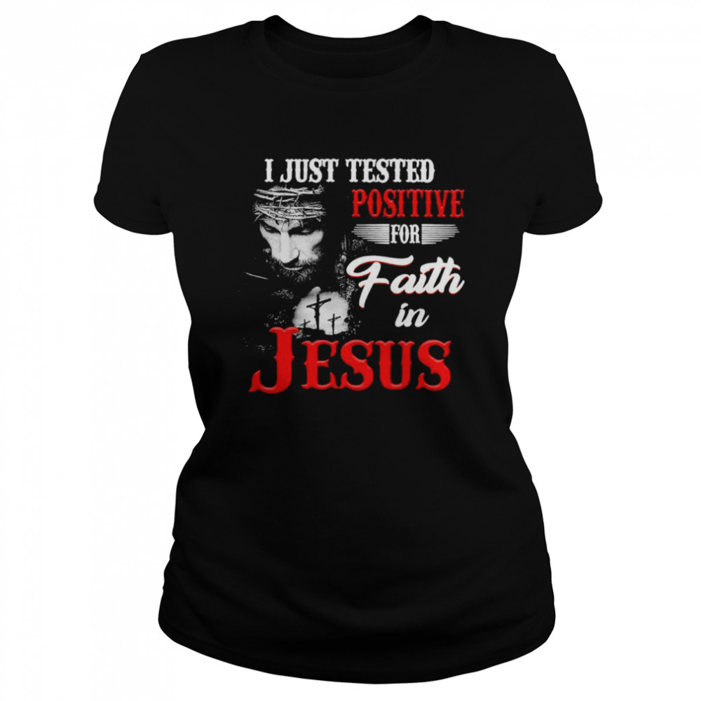 I just tested positive for faith in Jesus shirt Classic Women's T-shirt