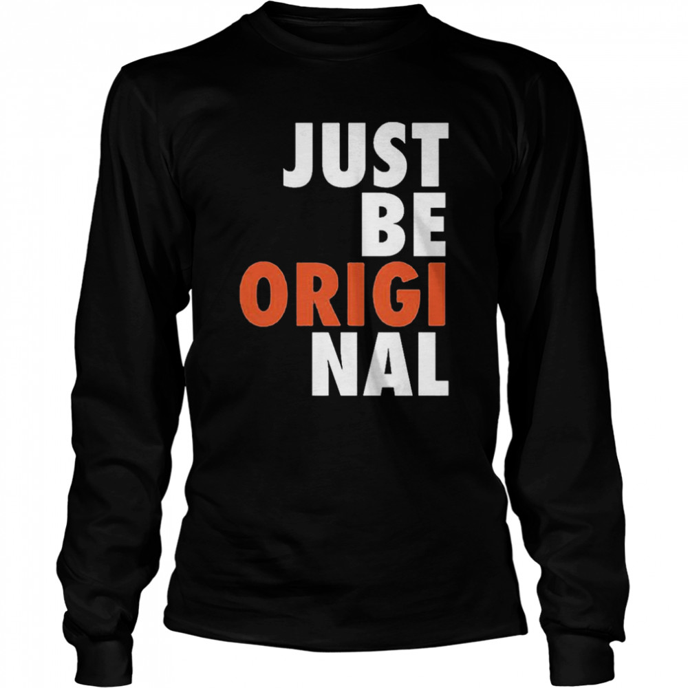 Just Be Original T- Long Sleeved T-shirt