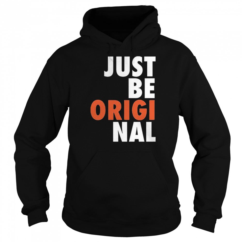 Just Be Original T- Unisex Hoodie