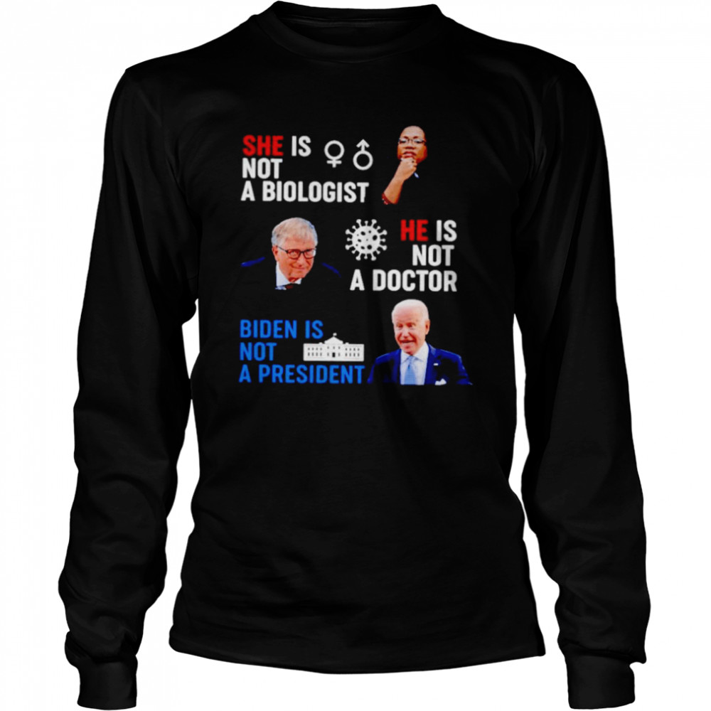 Ketanji Brown Jackson is not a biologist Biden is not a president shirt Long Sleeved T-shirt