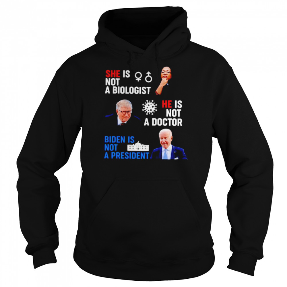 Ketanji Brown Jackson is not a biologist Biden is not a president shirt Unisex Hoodie