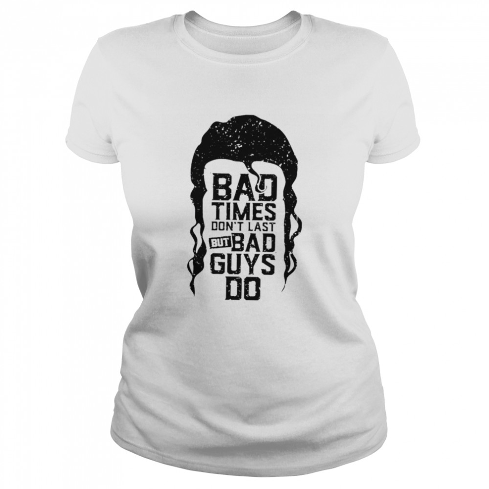 Scott Hall bad times don’t last but bad guys do shirt Classic Women's T-shirt