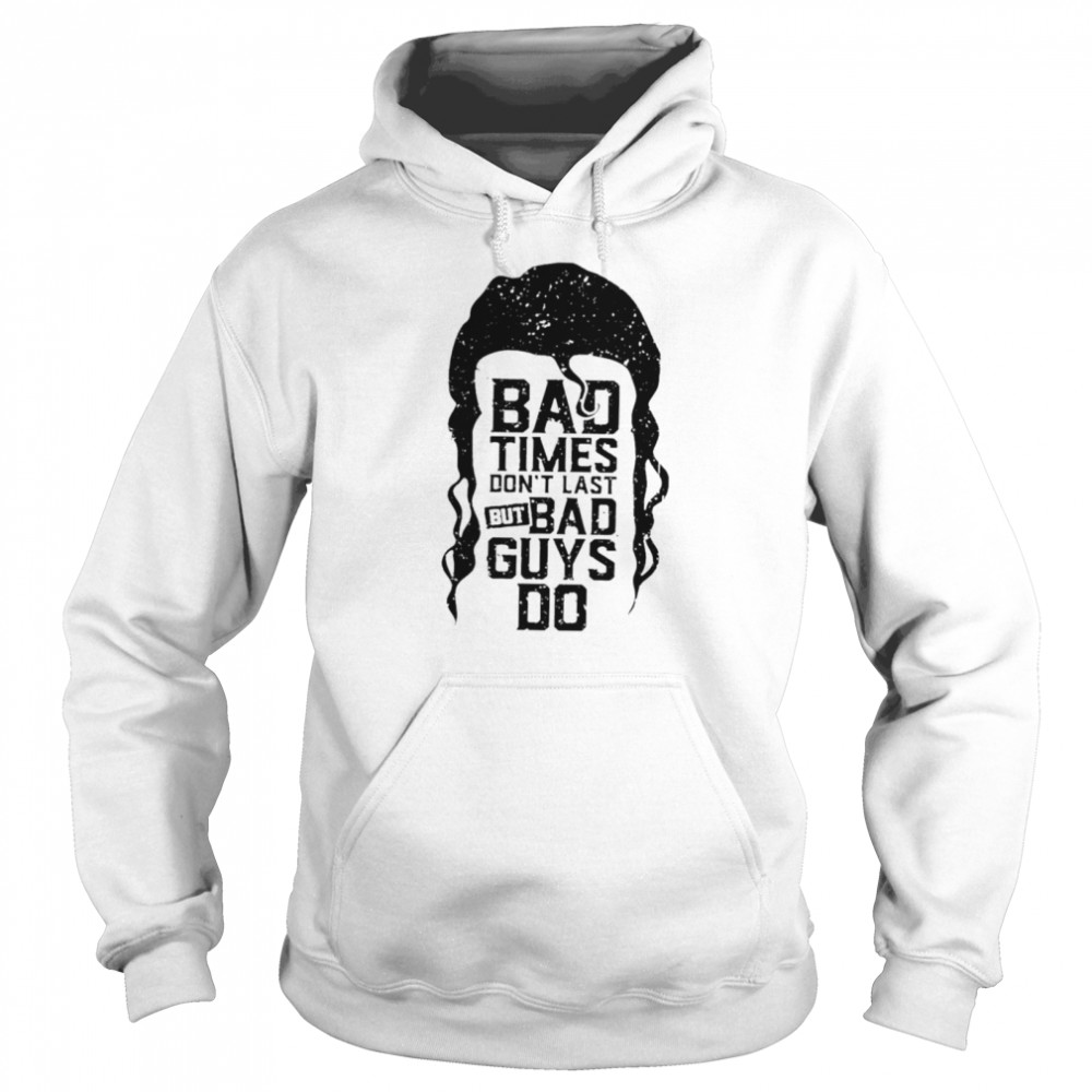 Scott Hall bad times don’t last but bad guys do shirt Unisex Hoodie