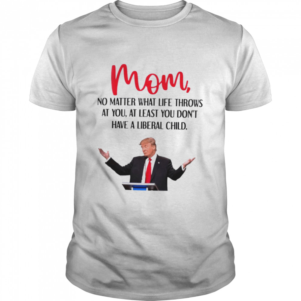 Trump Mom no matter what life throws at you shirt Classic Men's T-shirt