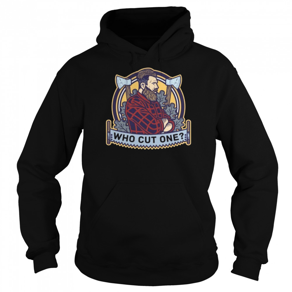 Who Cut One Lumberjack Tree Logger Lumber Forester Unisex Hoodie