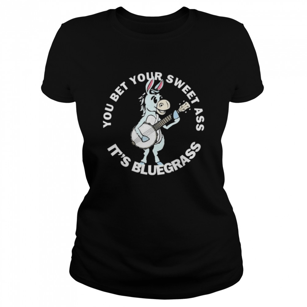 You bet your ass it’s bluegrass burro & banjo donkey shirt Classic Women's T-shirt