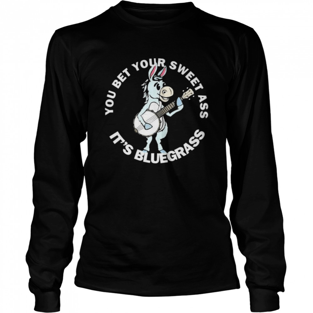 You bet your ass it’s bluegrass burro & banjo donkey shirt Long Sleeved T-shirt