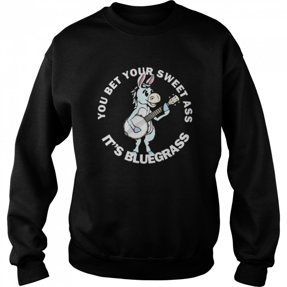 You bet your ass it’s bluegrass burro & banjo donkey shirt Unisex Sweatshirt