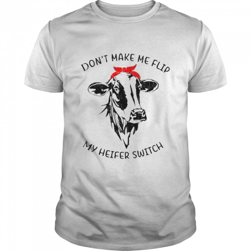 Don’t make me flip my heifer switch shirt Classic Men's T-shirt