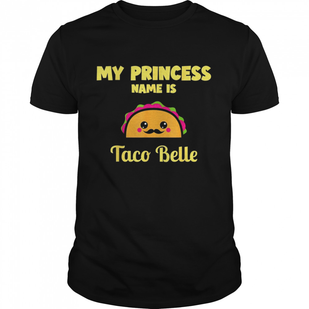 My Princess Name Is Taco Bella Kawaii Taco Cinco De Mayo Shirt
