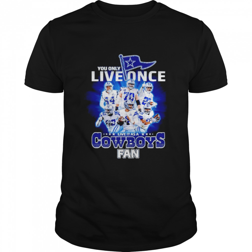 You only live once live it as a Cowboys fan signatures shirt Classic Men's T-shirt