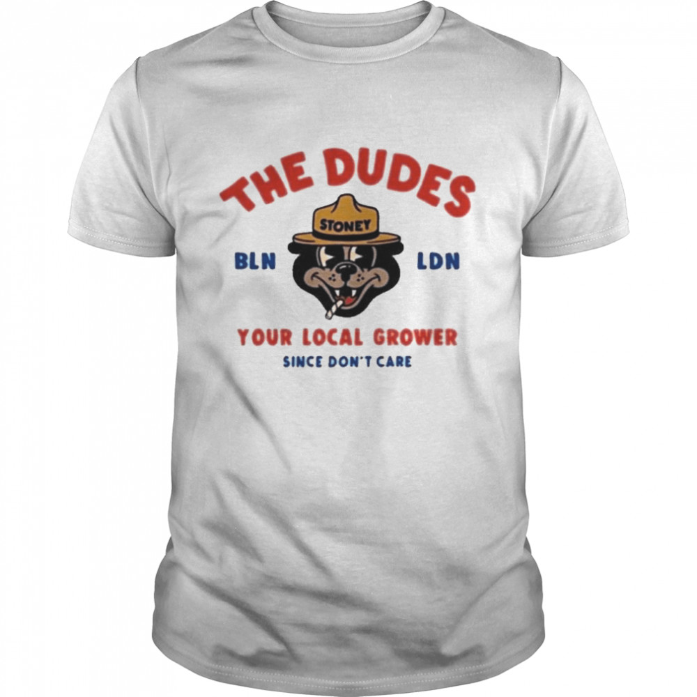 the Dudes Big Stoney Bln Ldn Your Local Grower Since Don’t Care Dudesfactory  Classic Men's T-shirt